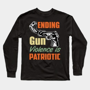 Ending Gun Violence is Patriotic Long Sleeve T-Shirt